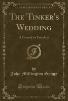 The Tinker's Wedding (Collected Works of John Millington Synge) 101708243X Book Cover