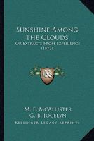 Sunshine Among the Clouds: Or, Extracts from Experience 1164889184 Book Cover