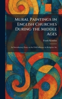Mural Paintings in English Churches During the Middle Ages: An Introductory Essay on the Folk Influence in Religious Art 1025852516 Book Cover