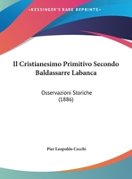 Il Cristianesimo Primitivo Secondo Baldassarre Labanca: Osservazioni Storiche 1168005086 Book Cover