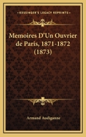 Memoires D'Un Ouvrier De Paris, 1871-1872 (1873) 1147242739 Book Cover