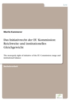 Das Initiativrecht der EU Kommission: Reichweite und institutionelles Gleichgewicht: The monopoly right of initiative of the EU Commission: range and institutional balance 3961168865 Book Cover