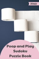 Poop and Play Sudoku Puzzle Book: 200 Hard Sudoku Puzzles to Play in the Bathroom! Great Gift B08T6JYGGG Book Cover