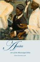 AWAKE, Art of the Mississippi Delta : Emma Knowlton Lytle 0578481480 Book Cover