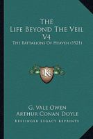 The Life Beyond The Veil V4: The Battalions Of Heaven (1921) 1164063758 Book Cover