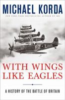 With Wings Like Eagles: A History of the Battle of Britain 0061125369 Book Cover