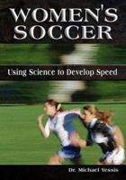 Women's Soccer: Using Science to Improve Speed 1930546491 Book Cover