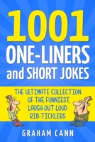 1001 One-Liners and Short Jokes: The Ultimate Collection Of The Funniest, Laugh-Out-Loud Rib-Ticklers 1838090517 Book Cover