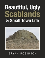 Beautiful, Ugly Scablands & Small Town Life 1669844617 Book Cover