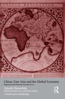 China, East Asia and the Global Economy: Regional and Historical Perspectives 0415464595 Book Cover