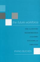 The Future Workforce: The 21st-Century Transformation of Leaders, Managers, and Employees 1578862086 Book Cover