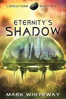 Lodestone Book Six: Eternity's Shadow 150103622X Book Cover