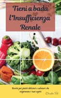 TIENI A BADA L'INSUFFICIENZA RENALE (renal diet italian edition): Ricette per piatti deliziosi e salutari che stupiranno i tuoi ospiti 1801584729 Book Cover