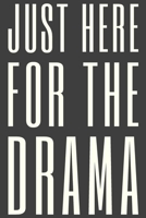 Just Here For The Drama: Simple Lined Journal with Funny Theatre Humor Cover Quote for Actors, Actresses, Drama Teachers, Directors, and Stage Crew 1692546961 Book Cover