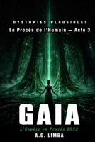 GAIA L'Espèce en Procès 2052: DYSTOPIES PLAUSIBLES TRILOGIE FINALE LE PROCÈS DE L’HUMAIN — ACTE 3 (French Edition) B0H36DL539 Book Cover