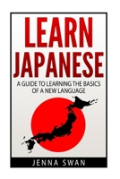 Learn Japanese: A Guide to Learning the Basics of a New Language 1530895979 Book Cover