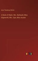 A Book of Sibyls. Mrs. Barbauld, Miss Edgeworth, Mrs. Opie, Miss Austen 3385326494 Book Cover
