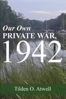 Our Own Private War, 1942 1537419412 Book Cover