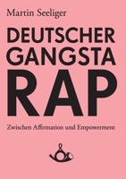 Deutscher Gangstarap. Zwischen Affirmation und Empowerment 3944298012 Book Cover