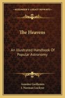 The Heavens; An Illustrated Handbook of Popular Astronomy 1146165978 Book Cover