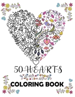 50 hearts coloring book: Beautiful floral hearts to color for Mindfulness and Stress Relaxation Relief; Hearts with flowers, birds, trees, nature doodle art; Large print 8.5" x 11" B08VCH8TTK Book Cover
