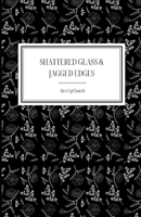 Shattered Glass & Jagged Edges B0DSD6HGT1 Book Cover