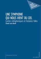 Une symphonie qui nous vient du ciel: Contes métaphoriques et histoires folles 2342153449 Book Cover
