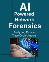AI-Powered Network Forensics: Analyzing Data to Trace Cyber Attacks B0FRZB68NS Book Cover