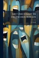 Art Und Unart In Deutschen Bergen: Volkshumor In Reimen Und Inschriften 1245106546 Book Cover