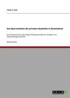 Das Sparverhalten der privaten Haushalte in Deutschland: Eine Prognose des zukünftigen Marktpotentials für Anbieter von Kapitalanlageprodukten 3640302435 Book Cover