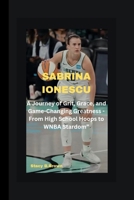 SABRINA IONESCU: A Journey of Grit, Grace, and Game-Changing Greatness - From High School Hoops to WNBA Stardom” B0CWVNZQSQ Book Cover