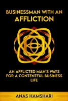 Businessman With An Affliction: An Afflicted Man's Ways For A Contentful Business Life B08DC9ZRQJ Book Cover