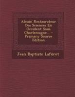 Alcuin Restaurateur Des Sciences En Occident Sous Charlemagne... 1295183625 Book Cover