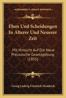 Ehen Und Scheidungen In Alterer Und Neuerer Zeit: Mit Hinsicht Auf Die Neue Preussische Gesetzgebung 1160263469 Book Cover