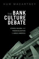 The Bank Culture Debate: Ethics, Values, and Financialization in Anglo-America 0198843763 Book Cover