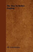 The Way To Better Angling 1445513595 Book Cover