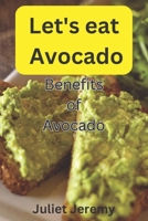 Let's eat Avocado: Benefits of Avocado B0C9S7P14C Book Cover