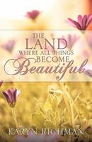 The Land Where All Things Become Beautiful 1612159265 Book Cover