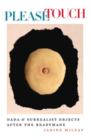 Please Touch: Dada and Surrealist Objects after the Readymade 1584659343 Book Cover