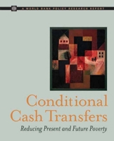 Conditional Cash Transfers: Reducing Present and Future Poverty (World Bank Policy Research Report) 0821373528 Book Cover