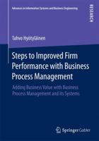 Steps to Improved Firm Performance with Business Process Management: Adding Business Value with Business Process Management and Its Systems 3658074698 Book Cover