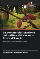 La commercializzazione del caffè e del cacao in Costa d'Avorio: Studio delle vendite anticipate medie 6206200175 Book Cover