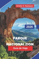 Parque Nacional Zion Guía de viaje 2026: Descubre cañones de Red Rock, rutas panorámicas, senderos fluviales, encuentros con la fauna y consejos prácticos para tu aventura en Utah (Italian Edition) B0GYK1T5YH Book Cover