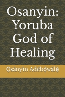 Osanyin: Yoruba God of Healing B0F2YZ1792 Book Cover