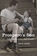 Prospero's Son: Life, Books, Love, and Theater 022614223X Book Cover