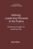 Defining Leadership Moments In The Psalms: 150 Worship Thoughts For Impacting Living (Defining Moments) 1695393163 Book Cover
