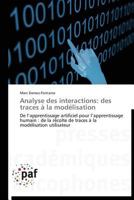Analyse des interactions: des traces à la modélisation: De l’apprentissage artificiel pour l’apprentissage humain : de la récolte de traces à la modélisation utilisateur (French Edition) 3838173783 Book Cover