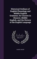 Historical Outlines of English Phonology and Middle English Grammar; For Courses in Chaucer, Middle English, and the History of the English Language (E-Book) 1016792379 Book Cover