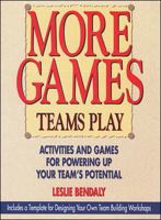 More Games Teams Play: Activities and Games for Powering Up Your Team's Potential 0075609398 Book Cover