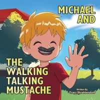 Michael and the Walking Talking Mustache 1779412991 Book Cover